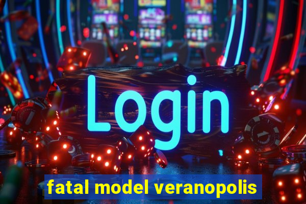 fatal model veranopolis